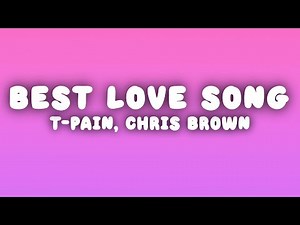 T-Pain - Best Love Song (Lyrics) ft. Chris Brown