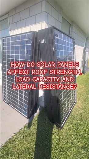 HOW DO SOLAR PANELS AFFECT ROOF STRENGTH, LOAD CAPACITY, AND LATERAL RESISTANCE?