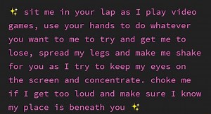 4 sit me in your lap as I play video games, use your hands to do whatever you want to me to try and get me to lose, spread my legs and make me shake for you as I try to keep my eyes on the screen and concentrate. choke me if I get too loud and make sure I know my place is beneath you - iFunny