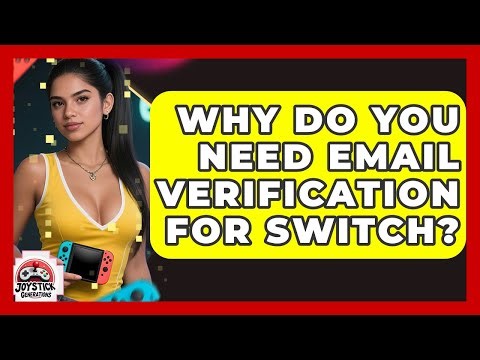 Why Do You Need Email Verification For Switch? - Joystick Generations