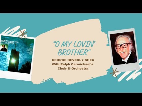 "O My Lovin' Brother” - George Beverly Shea with Ralph Carmichael’s Orchestra & Chorus