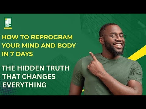 How To Reprogram Your Mind and Body in 7 Days