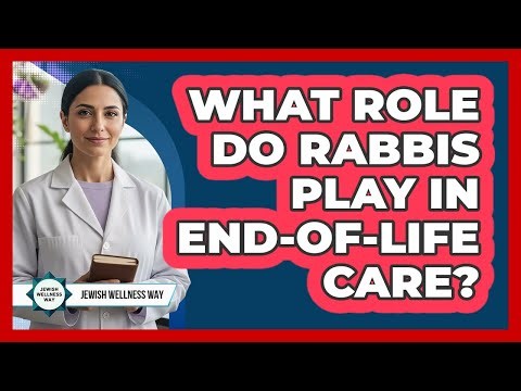 What Role Do Rabbis Play in End-of-Life Care?