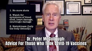 Dr. Peter McCullough: Advice For Those Who Took COVID-19 Vaccines