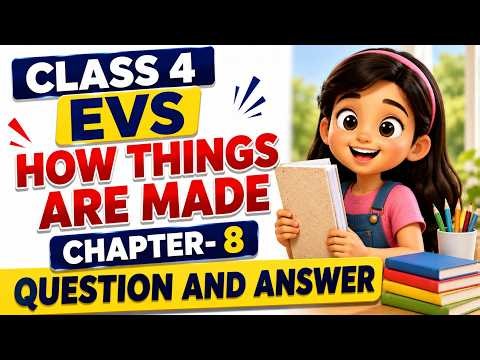 Class 4 EVS Chapter 8 | How Things are Made | Questions and Answer | NCERT 2026