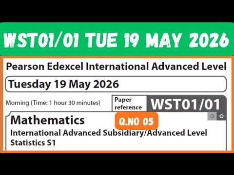 WST01/01 MAY 2026 Q 05 Statistics S1 IAL Mathematics Pearson Edexcel Tuesday 19 May 2026 IAL S1