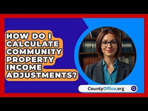 How Do I Calculate Community Property Income Adjustments? - CountyOffice.org