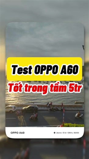 Đánh giá camera OPPO A60: Chụp đẹp trong tầm giá 5 triệu