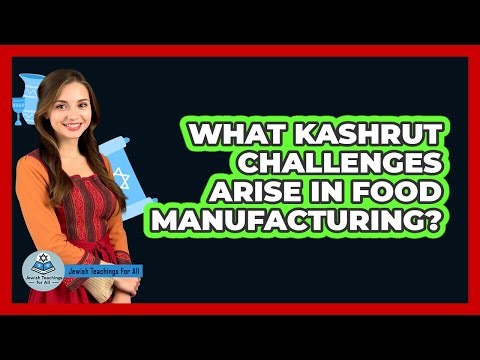 What Kashrut Challenges Arise in Food Manufacturing?