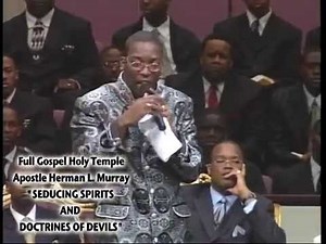 "SEDUCING SPIRITS AND DOCTRINES OF DEVILS” Apostle Herman L. Murray