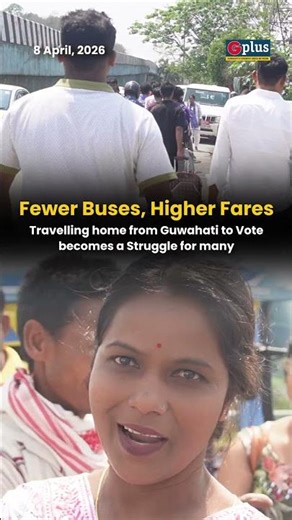 Fewer Buses, Higher Fares - Travelling home from Guwahati to Vote becomes a Struggle for many