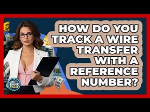 How Do You Track A Wire Transfer With A Reference Number? - Ask Your Bank Teller