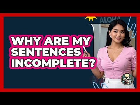 Why Are My Sentences Incomplete?