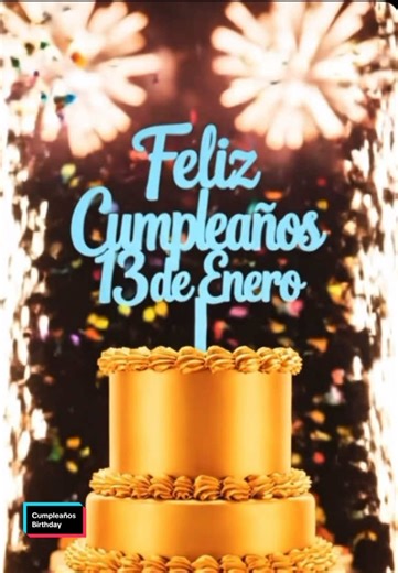 #felizcumpleaños #cumpleaños #birthday #parati #fyp 13 de Enero Feliz cumpleaños 🎁