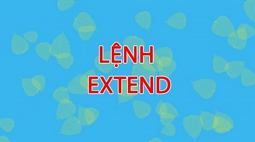 Thủ thuật dùng lệnh kéo dài đối tượng trong Cad nhanh hơn