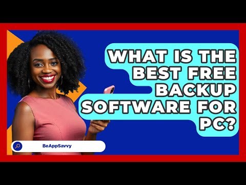 What Is The Best Free Backup Software For PC? - Be App Savvy