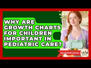 Why Are Growth Charts for Children Important in Pediatric Care? | Child Nutrition Essentials News
