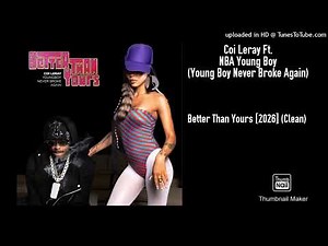 Coi Leray Ft. NBA Young Boy (Young Boy Never Broke Again) - Better Than Yours [2026] (Clean)