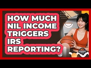 How Much NIL Income Triggers IRS Reporting?