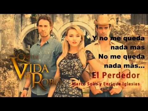 El Perdedor Lo que la vida me robó ¡Con LETRA! Enrique Iglesias Marco Antonio Solís