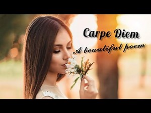 Carpe Diem (A beautiful poem)