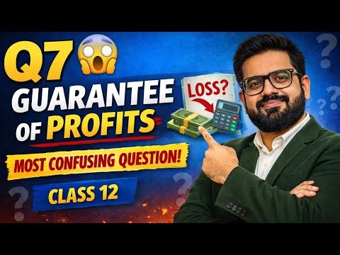 Class XII Boards🔥Q7 Guarantee of Profits | FULL EXPLANATION 🔥 | Fundamentals of Partnership