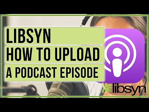How To Upload A Podcast Episode To Libsyn - Podcasting Tutorial