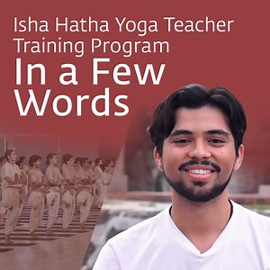 Here's how the trainees from class of 2018 sum up Isha Hatha Yoga Teacher Training Program. Isha Hatha Yoga | Isha Foundation