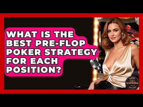What Is The Best Pre-flop Poker Strategy For Each Position? - Casino Winners Advisor