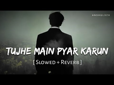 Tujhe Main Pyar Karun (Slowed + Reverb) | Kailash Kher | 1920 | Anshul3zx