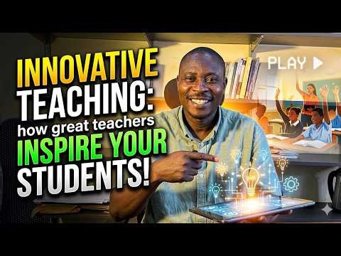 Innovative Teaching: How Great Teachers Inspire Students