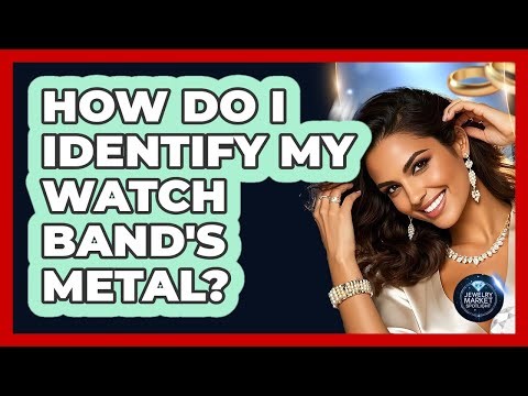 How Do I Identify My Watch Band's Metal?