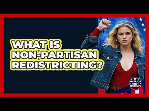 What Is Non-partisan Redistricting? - America First Democrats
