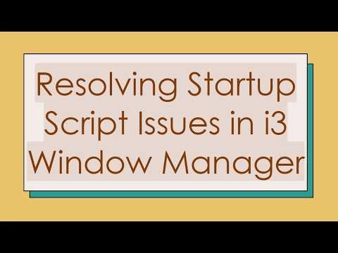 Resolving Startup Script Issues in i3 Window Manager
