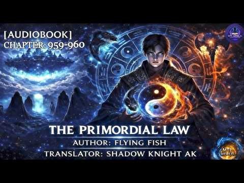 [Audiobook] The Primordial Law: Chapter 959-960 @mtlworld1