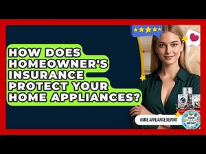 How Does Homeowner's Insurance Protect Your Home Appliances? - Home Appliance Report