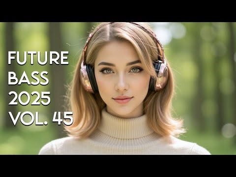 🎧 Future Bass Journey Vol. 45 – Deep Feels & Bright Drops | Best Future Bass Mix