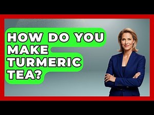 How Do You Make Turmeric Tea? - The Skillful Chef