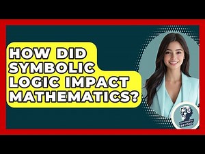 How Did Symbolic Logic Impact Mathematics? - Philosophy Beyond