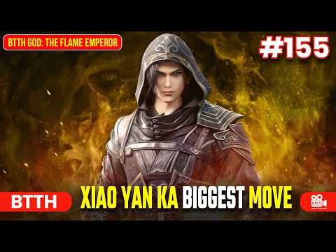 BTTH God: The Flame Emperor | Episode 155 Explained in Hindi | Xiao Yan ka Biggest Move🔥#btth
