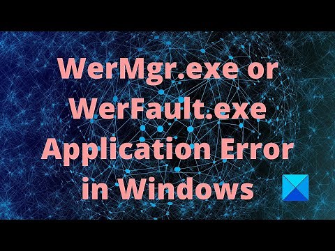 WerMgr.exe or WerFault.exe Application Error in Windows