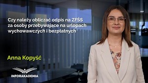 Czy należy obliczać odpis na ZFŚS za osoby przebywające na urlopach wychowawczych i bezpłatnych - INFORAKADEMIA – wideoszkolenia i webinaria dla księgowych, kadrowych, HR i JSFP
