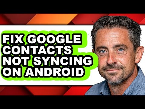 How to Fix Google Contacts Not Syncing on Android - Easy Guide