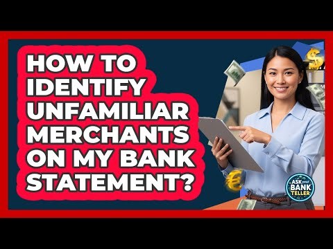 How To Identify Unfamiliar Merchants On My Bank Statement?