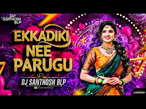 Ekkadiki Nee Parugu Remix - Viral Telugu Beat Remix Dj Santhosh Blp