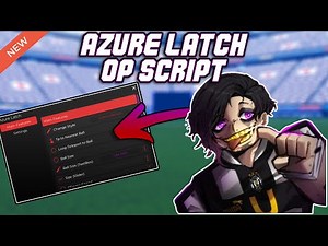 [NEW] Azure Latch OP Script (2025) PASTEBIN - Teleport to Ball | Get Any Style | Speed