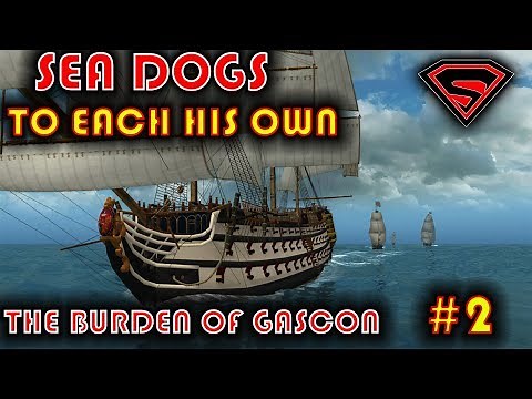 SEA DOGS: TO EACH HIS OWN - THE BURDEN OF GASCON QUEST & MISSIONS TO MAKE MONEY FOR THE SHIP EP 2
