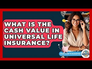 What Is The Cash Value In Universal Life Insurance? - Your Guide to Budgeting