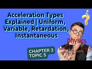 Acceleration Types Explained | Uniform, Variable, Retardation, Instantaneous