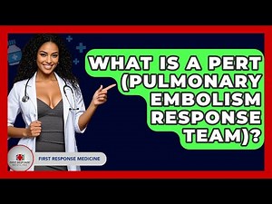 What Is A PERT (Pulmonary Embolism Response Team)? - First Response Medicine
